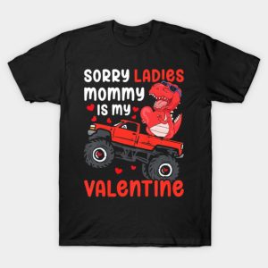 Happy Valentines Day sorry ladies mommy is my Valentine funny 2023 T shirt 1