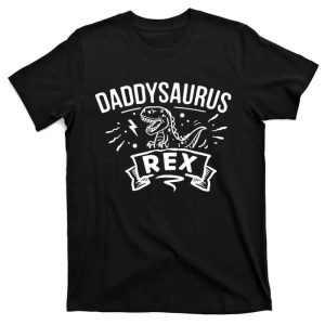 Hilarious Dino Dad Funny Daddysaurus Rex Tee The Best Shirts For Dads In 2023 Cool T shirts 1