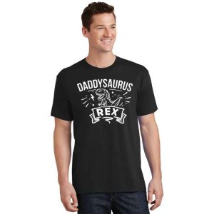 Hilarious Dino Dad Funny Daddysaurus Rex Tee The Best Shirts For Dads In 2023 Cool T shirts 2