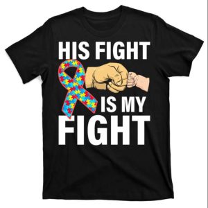 His Fight Is My Fight Autism Awareness Dad T Shirt The Best Shirts For Dads In 2023 Cool T shirts 1