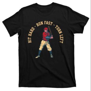 Hit Hard Run Fast Turn Left Funny Baseball Dad Shirts The Best Shirts For Dads In 2023 Cool T shirts 1