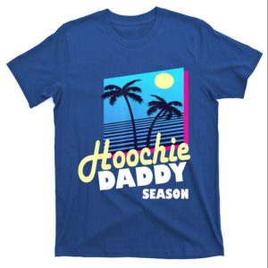 Hoochie Daddy Season T-Shirt – Fun And Playful Gift For Dads – The Best Shirts For Dads In 2023 – Cool T-shirts