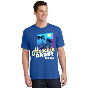 Hoochie Daddy Season T Shirt Fun And Playful Gift For Dads The Best Shirts For Dads In 2023 Cool T shirts 2