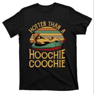 Hotter Than A Hoochie Coochie Funny Daddy Shirt The Best Shirts For Dads In 2023 Cool T shirts 1