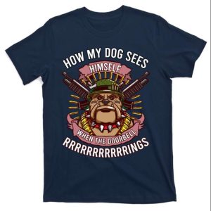 How My Dog Sees Himself When The Doorbell Funny Bulldog Quote T Shirt The Best Shirts For Dads In 2023 Cool T shirts 1