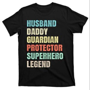 Husband Daddy Guardian Protector Superhero Legend Funny T-shirt – The Best Shirts For Dads In 2023 – Cool T-shirts