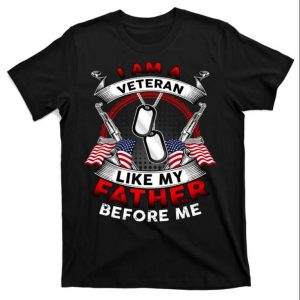 I Am A Veteran Like My Father Before Me Tee Shirt The Best Shirts For Dads In 2023 Cool T shirts 1