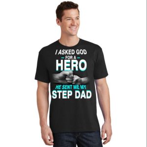 I Asked God For A Hero He Sent Me My Step Dad T Shirt The Best Shirts For Dads In 2023 Cool T shirts 2