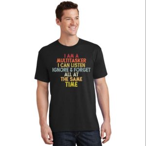 I Can Listen Ignore And Forget All At The Same Time Funny Daddy Shirt The Best Shirts For Dads In 2023 Cool T shirts 2