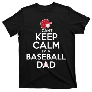 I Cant Keep Calm Im A Baseball Dad Funny Baseball Daddy Shirts The Best Shirts For Dads In 2023 Cool T shirts 2