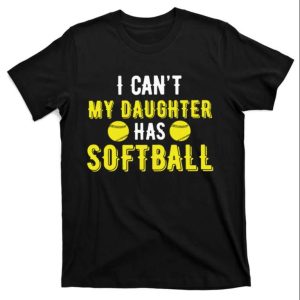 I Cant My Daughter Has Solfball Dad T Shirt The Best Shirts For Dads In 2023 Cool T shirts 1