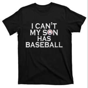 I Cant My Son Has Baseball Funny Baseball Dad Shirts The Best Shirts For Dads In 2023 Cool T shirts 1