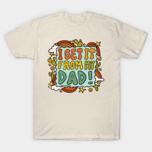 I Get It From My Dad Fathers Day T-Shirt