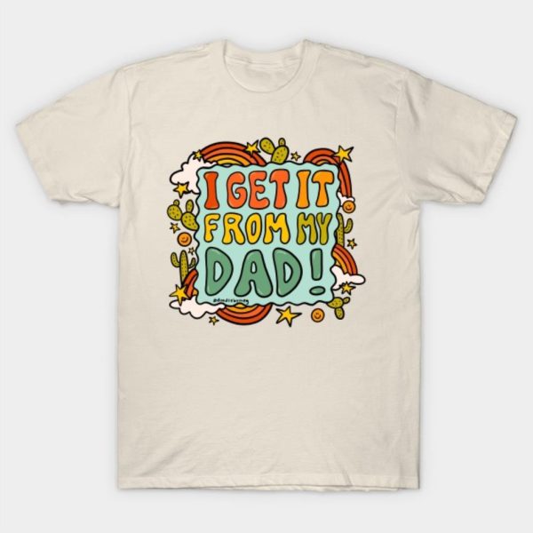 I Get It From My Dad Fathers Day T-Shirt