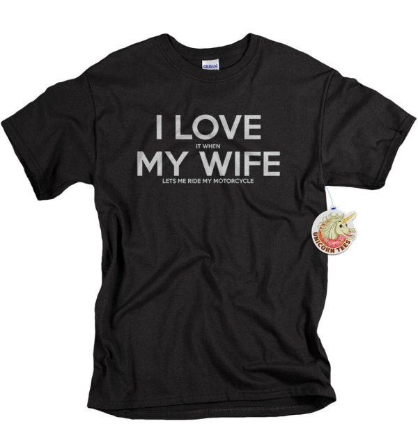 I Love It When My Wife Lets Me Ride My Motorcycle Funny Gift For Husband Dad Father’s Day Shirt – Apparel, Mug, Home Decor – Perfect Gift For Everyone