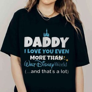 I Love You Even More Than Walt Disney World – Disney Daddy Shirt – The Best Shirts For Dads In 2023 – Cool T-shirts