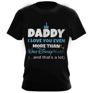 I Love You Even More Than Walt Disney World Disney Daddy Shirt The Best Shirts For Dads In 2023 Cool T shirts 3