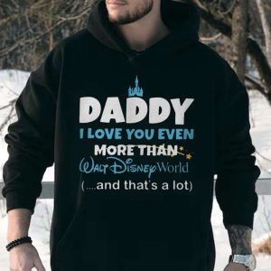 I Love You Even More Than Walt Disney World Disney Daddy Shirt The Best Shirts For Dads In 2023 Cool T shirts 5