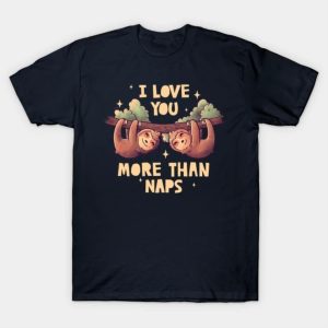 I Love You More Than Naps Cute Lover Lazy Gift shirt