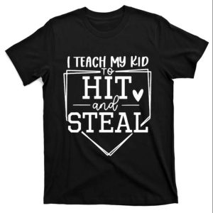 I Teach My Ki d To Hit And Steal Funny Baseball Daddy Shirts The Best Shirts For Dads In 2023 Cool T shirts 1