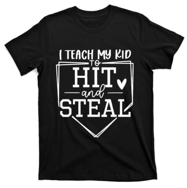 I Teach My Ki d To Hit And Steal Funny Baseball Daddy Shirts – The Best Shirts For Dads In 2023 – Cool T-shirts