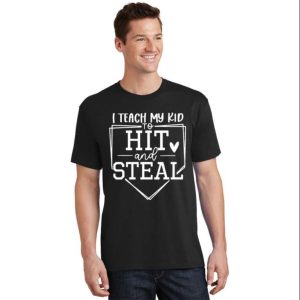 I Teach My Ki d To Hit And Steal Funny Baseball Daddy Shirts The Best Shirts For Dads In 2023 Cool T shirts 2