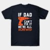 If dad can’t fix it we’re all screwed Fathers Day shirt