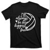I’ll Always Be Her Biggest Fan Volleyball Dad Shirt – The Best Shirts For Dads In 2023 – Cool T-shirts