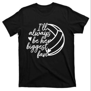 Ill Always Be Her Biggest Fan Volleyball Dad Shirt The Best Shirts For Dads In 2023 Cool T shirts 1