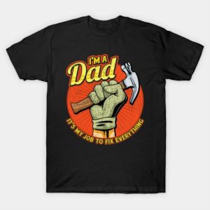 I’m A Dad It’s My Job To Fix Everything shirt