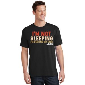 Im Not Sleeping Im Just Resting My Eyes Funny Daddy T Shirt The Best Shirts For Dads In 2023 Cool T shirts 2