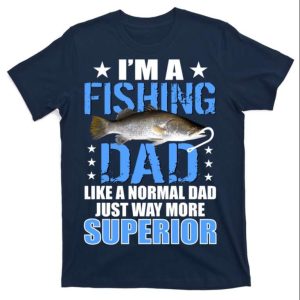 Im Superior Fishing Dad T Shirt The Best Shirts For Dads In 2023 Cool T shirts 1