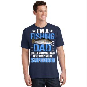 Im Superior Fishing Dad T Shirt The Best Shirts For Dads In 2023 Cool T shirts 2