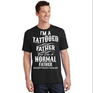 Im Tattooed Father Cool T Shirt The Best Shirts For Dads In 2023 Cool T shirts 2