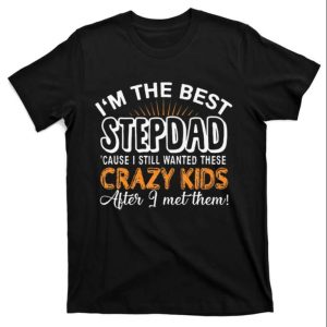 Im The Best Step Dad Crazy Funny Step Dad Shirts The Best Shirts For Dads In 2023 Cool T shirts 1