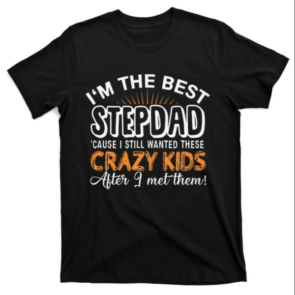 Im The Best Step Dad Crazy – Funny Step Dad Shirts – The Best Shirts For Dads In 2023 – Cool T-shirts