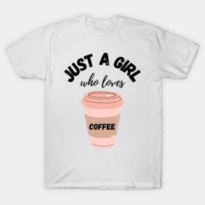 Just A Girl Who Is Loves Coffee Valentine Day T-Shirt
