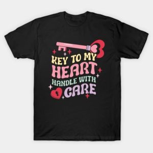 Key To My Heart Handle With Care Valentine Day T-Shirt