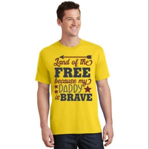 Land Of The Free Because My Daddy Is Brave T Shirt The Best Shirts For Dads In 2023 Cool T shirts 2