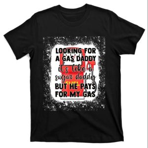 Looking For A Gas Daddy It’s Like Sugar Daddy T-Shirt – The Best Shirts For Dads In 2023 – Cool T-shirts