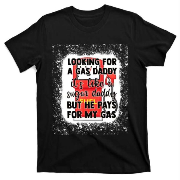 Looking For A Gas Daddy It’s Like Sugar Daddy T-Shirt – The Best Shirts For Dads In 2023 – Cool T-shirts