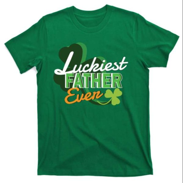 Luckiest Father Ever Lucky Shamrock T-Shirt – The Best Shirts For Dads In 2023 – Cool T-shirts