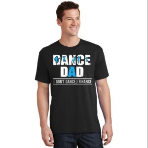 Mens Dance Dad I Dont Dance I Finance Dancing Daddy T Shirt The Best Shirts For Dads In 2023 Cool T shirts 2