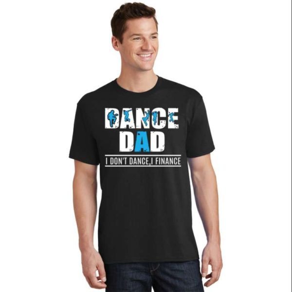 Mens Dance Dad I Don’t Dance I Finance Dancing Daddy T-Shirt – The Best Shirts For Dads In 2023 – Cool T-shirts