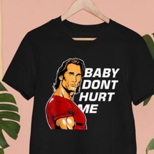 Mike O’hearn Baby Don’t Hurt Me Funny Meme T-shirt – Apparel, Mug, Home Decor – Perfect Gift For Everyone