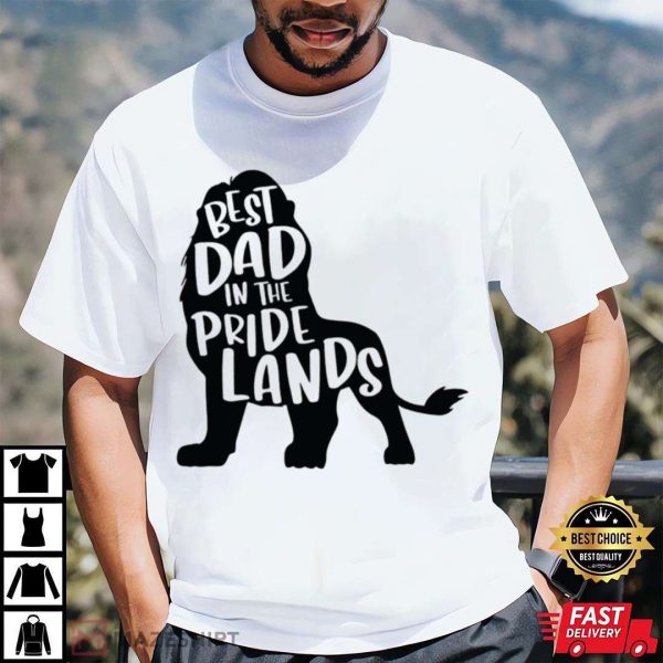 Mufasa Best Dad In The Pride Lands – Disney Dad Shirt – The Best Shirts For Dads In 2023 – Cool T-shirts