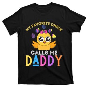 My Favorite Chick Calls Me Daddy Funny Easter T-Shirt – The Best Shirts For Dads In 2023 – Cool T-shirts