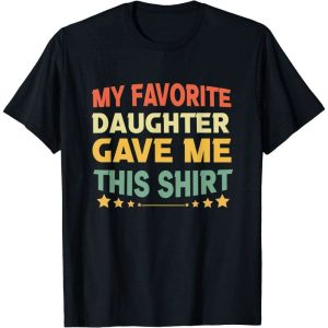 My Favorite Daughter Gave Me This Shirt – The Best Shirts For Dads In 2023 – Cool T-shirts