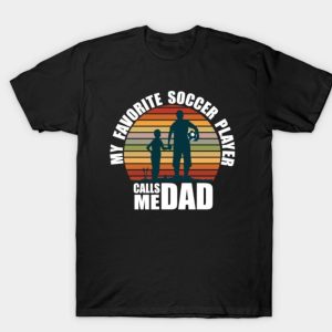 My Favorite Soccer Player Calls Me Dad Fathers Day T-Shirt