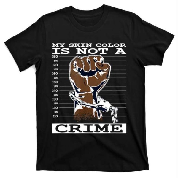 My Skin Color Is Not A Crime Funny Daddy Shirt – The Best Shirts For Dads In 2023 – Cool T-shirts